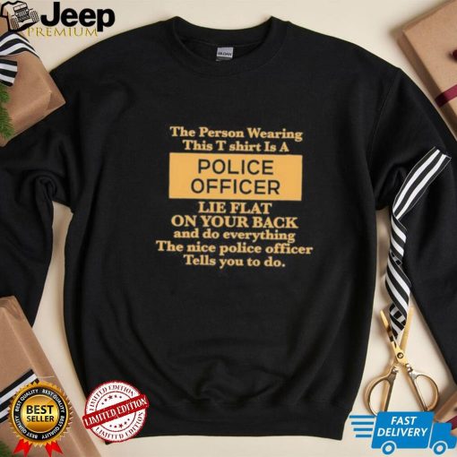 Is a police officer lie flat on your back shirt