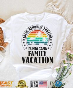 Punta Cana Family Vacation 2022 Making Memories Together T Shirt