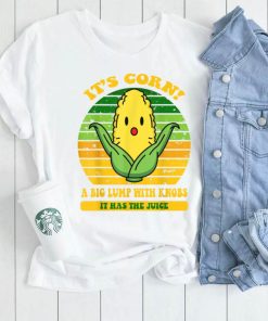 it’s corn,funny trendy design It’s Corn It Has The Juice tee T Shirt