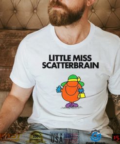 Scatterbrain For Fans Little Miss shirt