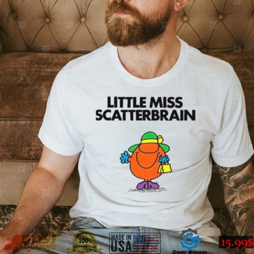 Scatterbrain For Fans Little Miss shirt