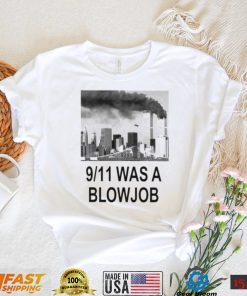 9 11 was a blowjob shirt Shirt