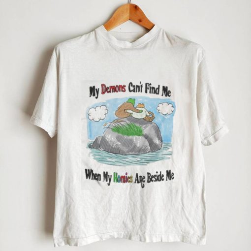 My demons can’t find me when my homies are beside me frog and stone t shirt