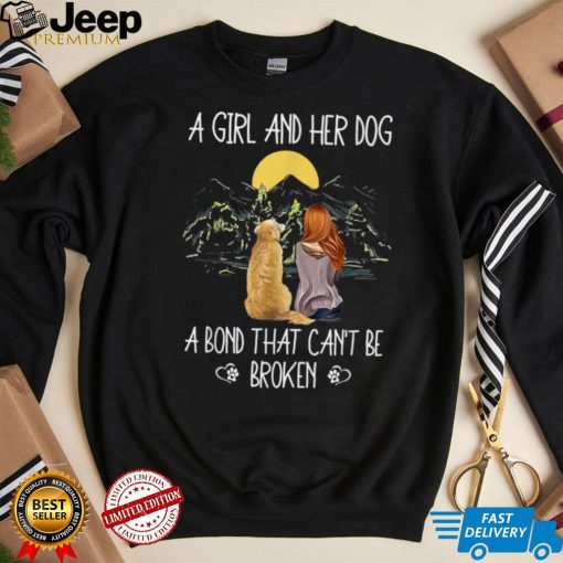 A Girl And Her Dog A Bond That Can’t Be Broken Golden Dogs T Shirt