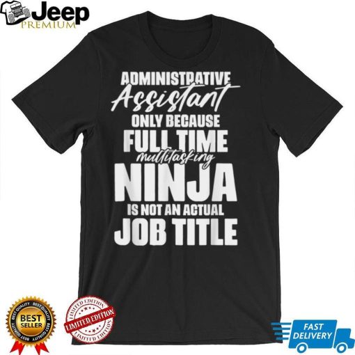 Administrative Assistant Ninja Job Title for School Admins T Shirt