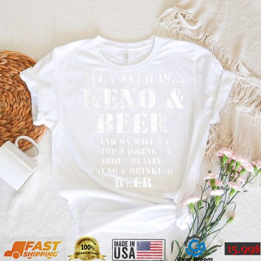 All I Need Is… Keno & Beer, Distressed Look, By Yoraytees T Shirt