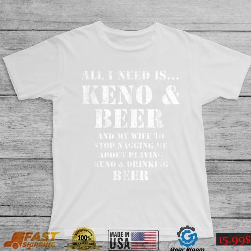 All I Need Is… Keno & Beer, Distressed Look, By Yoraytees T Shirt