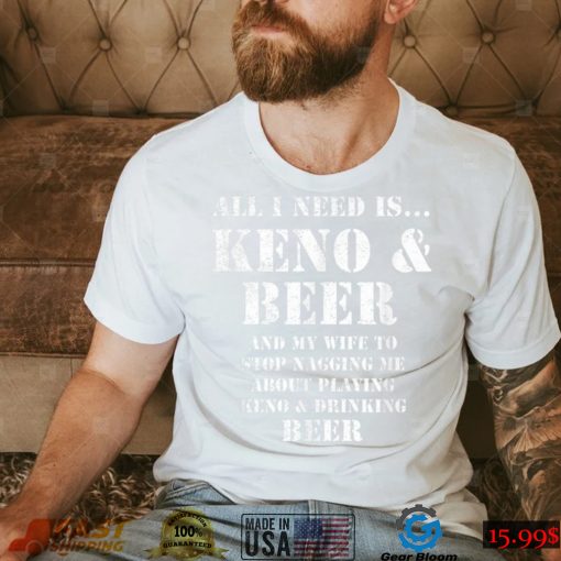 All I Need Is… Keno & Beer, Distressed Look, By Yoraytees T Shirt