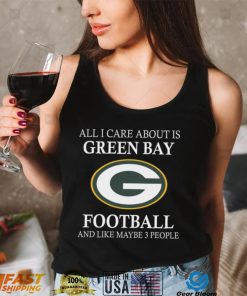 All I care about is Packers football and like maybe 3 people