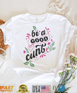 Be A Good Cunt Twoootles Shirt