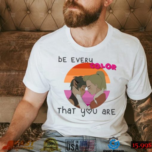 Be Every Color That You Are shirt
