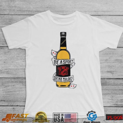 Be a sport drink malort team malort alcohol liquor shirt