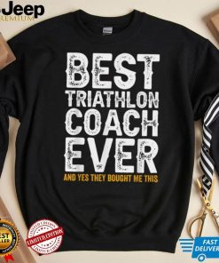 Best Coach Ever And Bought Me This Triathlon Coach T Shirt