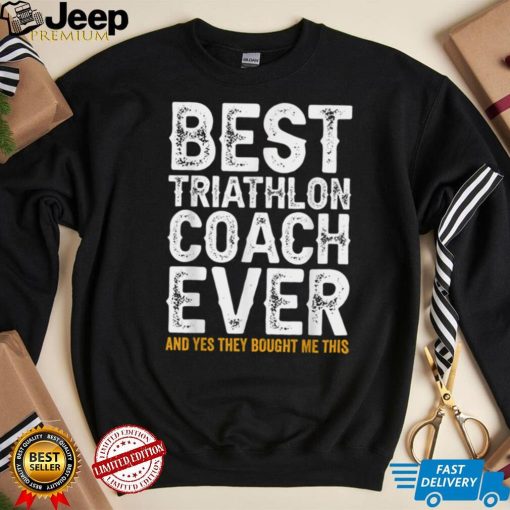 Best Coach Ever And Bought Me This   Triathlon Coach T Shirt