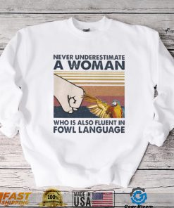 Bird Never underestimate a Woman who is also fluent in Fowl language vintage shirt