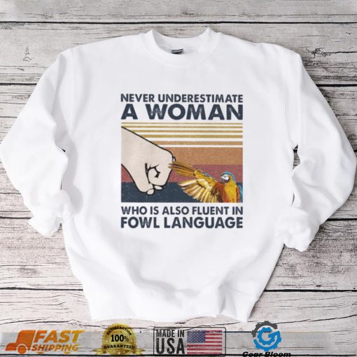 Bird Never underestimate a Woman who is also fluent in Fowl language vintage shirt