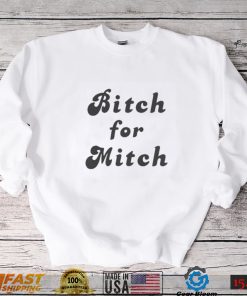 Bitch for mitch shirt