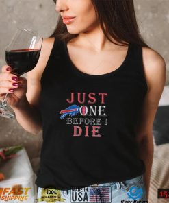 Buffalo Bills Just One Before I Die t shirt