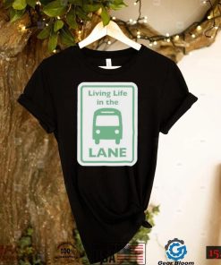 Bus Living life in the Lane shirt