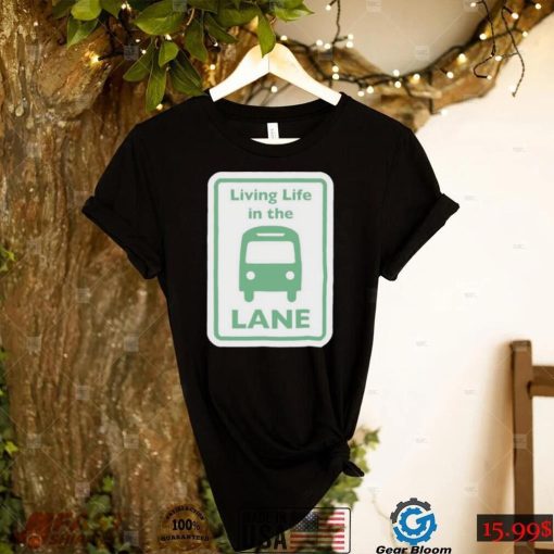 Bus Living life in the Lane shirt