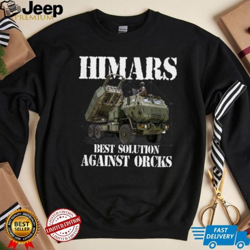 Himars Best Solution Againts Orcks Army Ukraine T Shirt