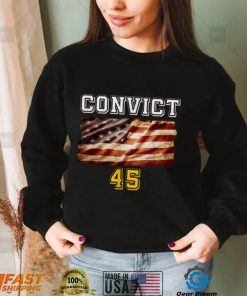 Convict 45 No One Man or Woman Is Above The Law T Shirt