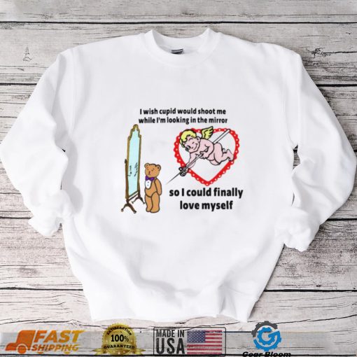 Cupid That Go Hard I Wish Cupid Would Shoot Me While shirt