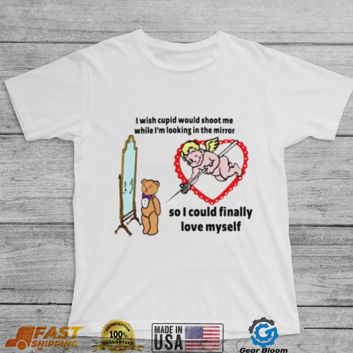 Cupid That Go Hard I Wish Cupid Would Shoot Me While shirt