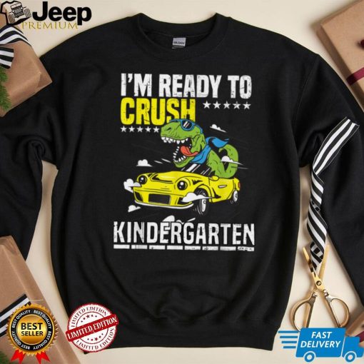 Dinosaur Sport Car I’m Ready To Crush Kindergarten First Day T Shirt