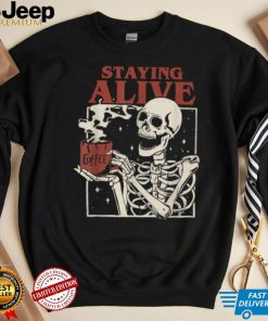 Halloween Staying Alive Skeleton Drink Coffee Funny Skeleton T Shirt