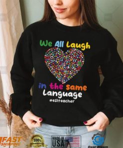 ESL Teacher_ We All Laugh in the Same Language #eslteacher T Shirt