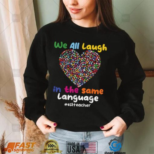 ESL Teacher_ We All Laugh in the Same Language #eslteacher T Shirt