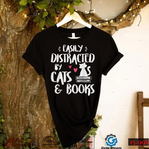Easily Distracted By Cats And Books Cat Book Lover Gift T Shirt