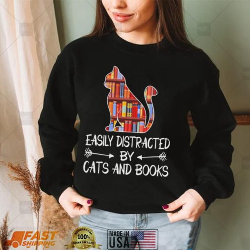 Easily distracted by Cats and Books shirt