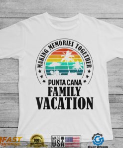 Punta Cana Family Vacation 2022 Making Memories Together T Shirt