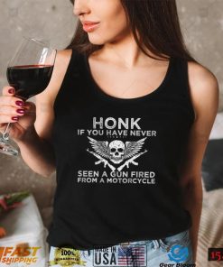 Honk If You Have Never Seen A Gun Fired From A Motorcycle T Shirt