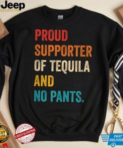 Funny Proud Supporter Of Tequila And No Pants T Shirt