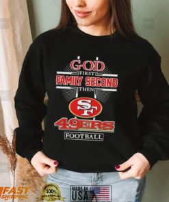 God First Family second then San Francisco 49Ers football 2022 shirt