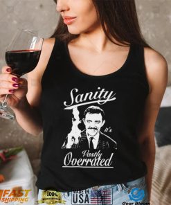 Gomez Addams Sanity Its Vastly Overrated Addams Family Shirt