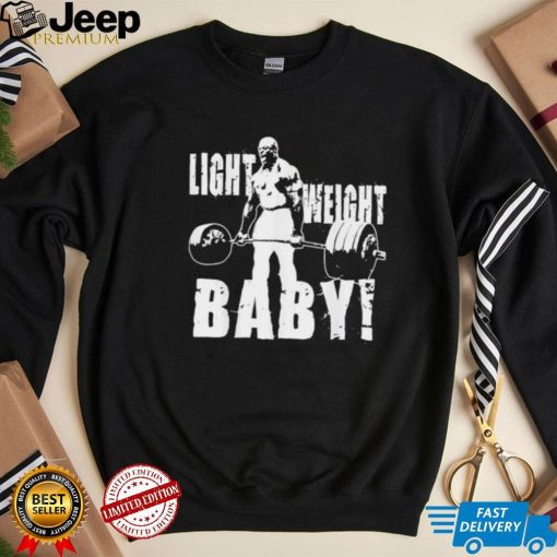 Light weight baby ronnie coleman gym motivational shirt