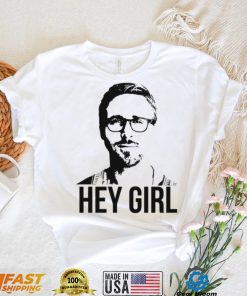Hey Girl Ryan Gosling shirt