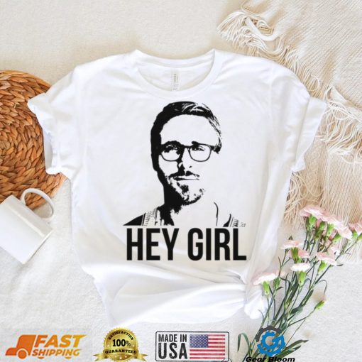 Hey Girl Ryan Gosling shirt