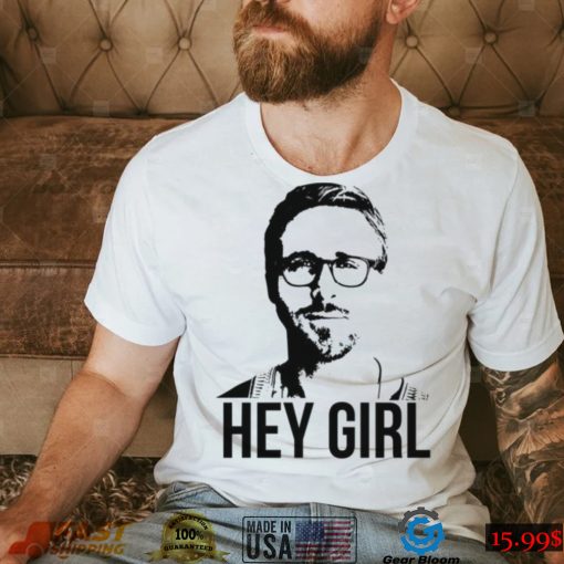 Hey Girl Ryan Gosling shirt