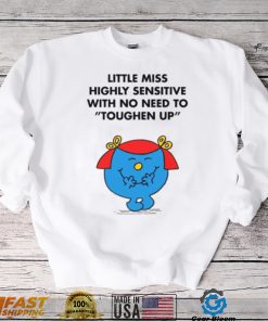 Highly Sensitive With No Need To Toughen Up Meme Little Miss shirt