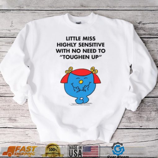 Highly Sensitive With No Need To Toughen Up Meme Little Miss shirt