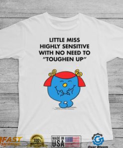 Highly Sensitive With No Need To Toughen Up Meme Little Miss shirt