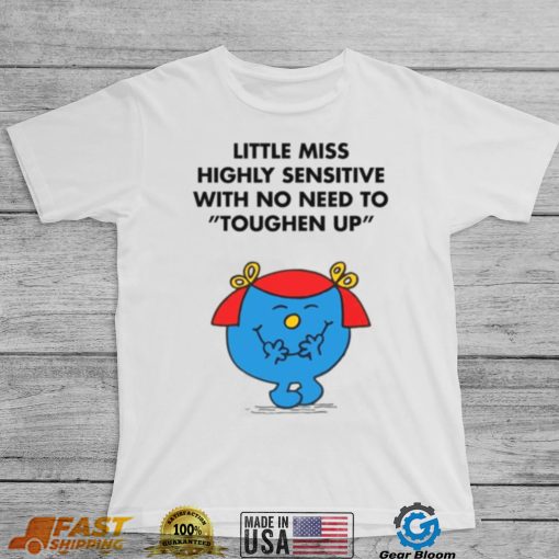 Highly Sensitive With No Need To Toughen Up Meme Little Miss shirt