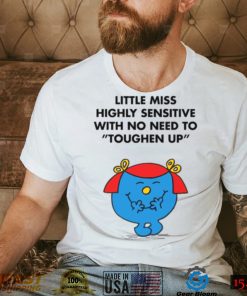 Highly Sensitive With No Need To Toughen Up Meme Little Miss shirt