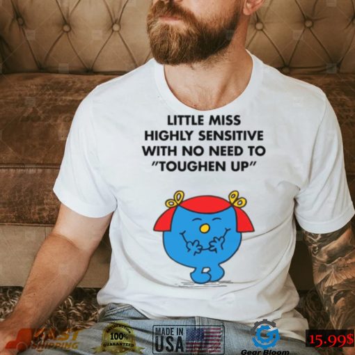 Highly Sensitive With No Need To Toughen Up Meme Little Miss shirt