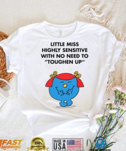 Highly Sensitive With No Need To Toughen Up Meme Little Miss shirt